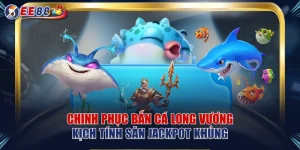 Chinh Phục Bắn Cá Long Vương Kịch Tính Săn Jackpot Khủng